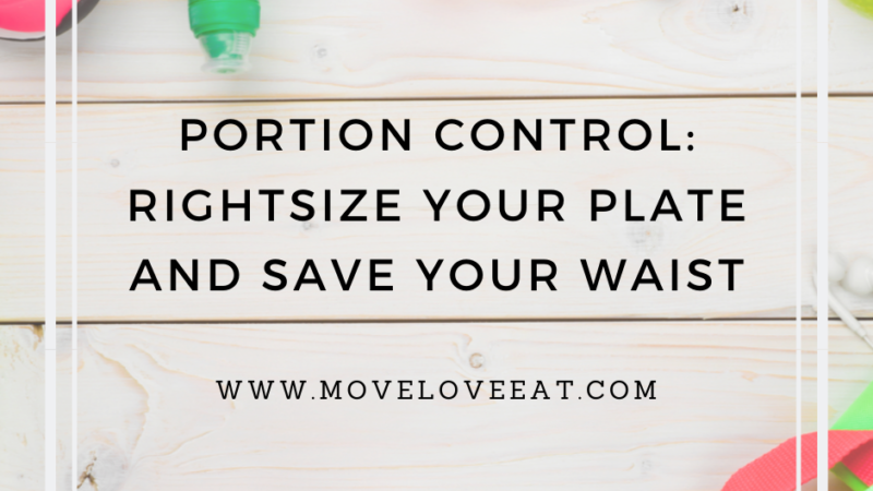 Portion Control: Rightsize your plate and save your Waist